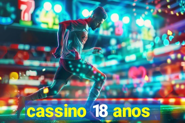 cassino 18 anos